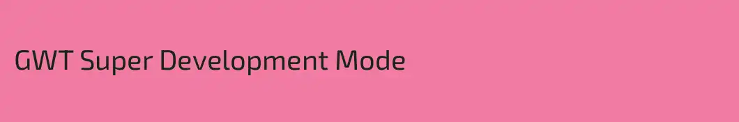 GWT Super Development Mode